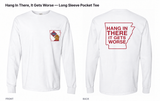 Hang In There, It Gets Worse — Long Sleeve Pocket Tee — white — Original Pocket Logo